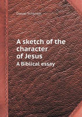 Book cover for A Sketch of the Character of Jesus a Biblical Essay