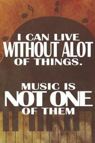 Cover of I Can Live Without Alot Of Things. Music Is Not One Of Them