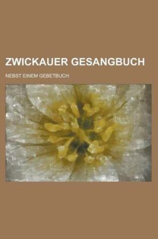 Cover of Zwickauer Gesangbuch; Nebst Einem Gebetbuch