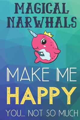 Book cover for Magical Narwhals Make Me Happy You Not So Much