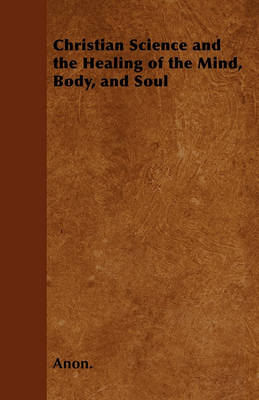 Book cover for Christian Science and the Healing of the Mind, Body, and Soul