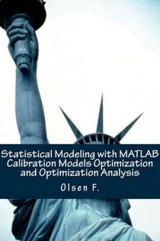 Cover of Statistical Modeling with MATLAB Calibration Models Optimization and Optimization Analysis