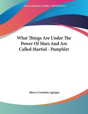 Book cover for What Things Are Under The Power Of Mars And Are Called Martial - Pamphlet