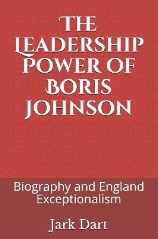 Cover of The Leadership Power of Boris Johnson