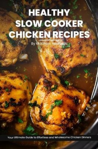 Cover of Healthy Slow Cooker Chicken Recipes Cookbook