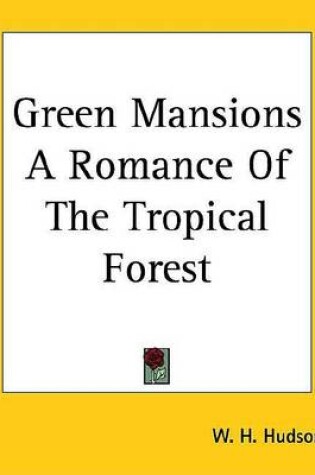 Cover of Green Mansions a Romance of the Tropical Forest