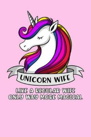 Cover of Unicorn Wife Like A Regular Wife Only Way More Magical