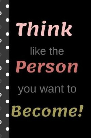 Cover of Think Like the Person You Want to Become!