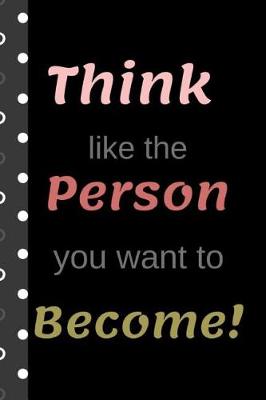 Book cover for Think Like the Person You Want to Become!