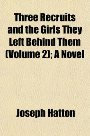 Cover of Three Recruits and the Girls They Left Behind Them (Volume 2); A Novel