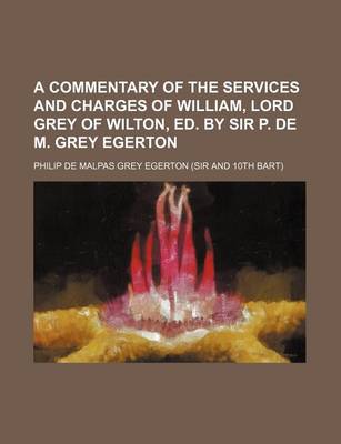 Book cover for A Commentary of the Services and Charges of William, Lord Grey of Wilton, Ed. by Sir P. de M. Grey Egerton