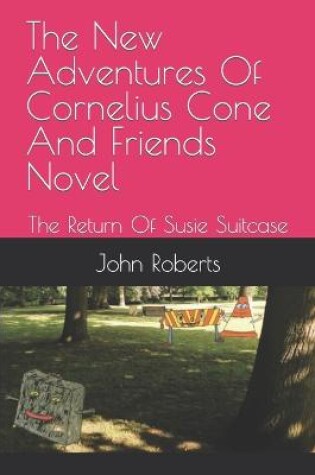Cover of The New Adventures Of Cornelius Cone And Friends Novel
