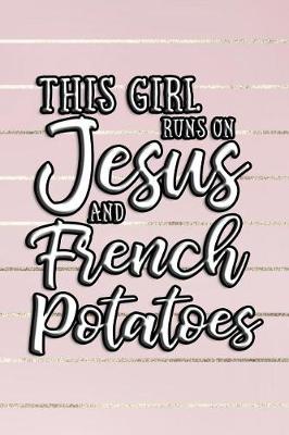 Book cover for This Girl Runs on Jesus and French Potatoes