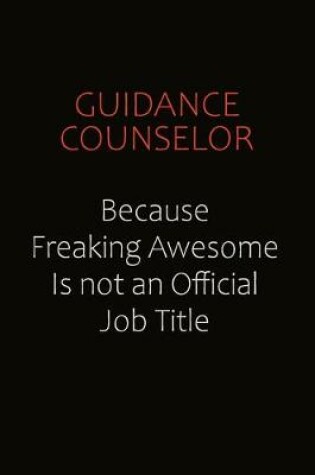 Cover of Guidance Counselor Because Freaking Awesome Is Not An Official Job Title