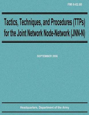 Book cover for Tactics, Techniques, and Procedures (TTPs) for the Joint Network Node-Network (JNN-N) (FMI 6-02.60)