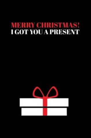 Cover of Merry Christas I Got You a Present
