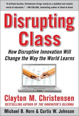 Book cover for Disrupting Class: How Disruptive Innovation Will Change the Way the World Learns