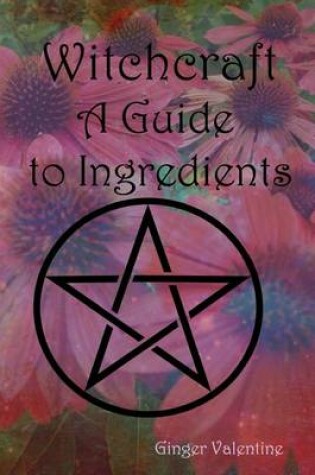 Cover of Witchcraft; A Guide to Ingredients