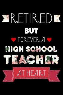 Book cover for Retired But Forever A High School Teacher At Heart