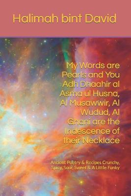 Book cover for My Words are Pearls and You Adh Dhaahir al Asma ul Husna, Al Musawwir, Al Wudud, Al Ghani are the Iridescence of their Necklace