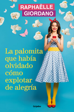 Cover of La palomita que había olvidado cómo explotar de alegría / The Little Kettle Corn  Who Forgot How to Burst with Joy