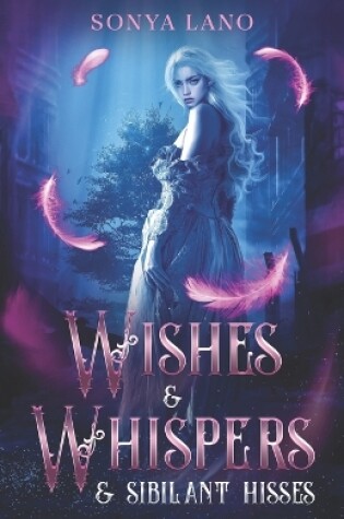 Cover of Wishes and Whispers and Sibilant Hisses