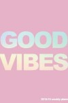 Book cover for Good Vibes 2018-19 Weekly Planner