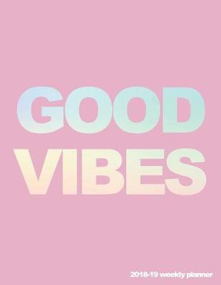 Book cover for Good Vibes 2018-19 Weekly Planner