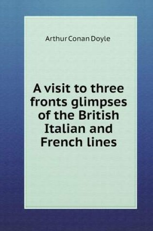 Cover of A visit to three fronts glimpses of the British Italian and French lines