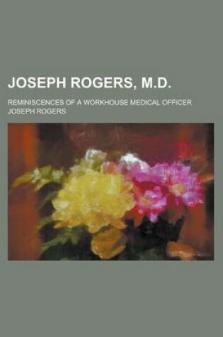 Cover of Joseph Rogers, M.D; Reminiscences of a Workhouse Medical Officer