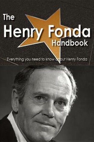 Cover of The Henry Fonda Handbook - Everything You Need to Know about Henry Fonda
