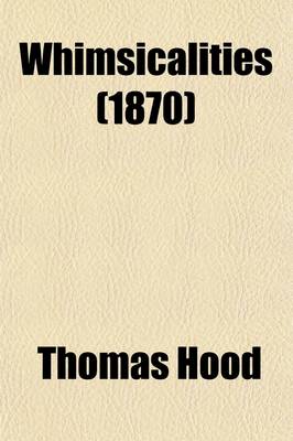 Book cover for Whimsicalities; A Periodical Gathering. to Which Are Added 'York and Lancaster' and 'Lost and Found', the 'Epping Hunt' and 'Eugene Aram'.