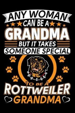 Cover of Any Woman Can Be A Grandma But It Takes Someone Special To Be A Rottweiler Grandma