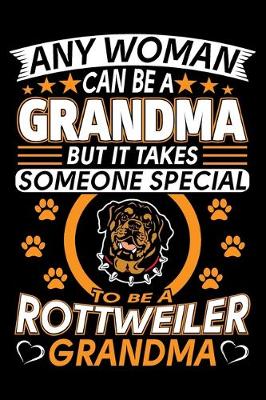 Book cover for Any Woman Can Be A Grandma But It Takes Someone Special To Be A Rottweiler Grandma