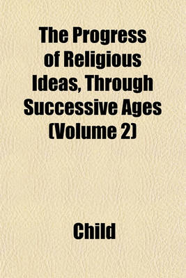 Book cover for The Progress of Religious Ideas, Through Successive Ages (Volume 2)