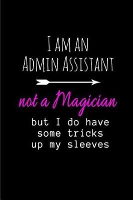 Book cover for I am an Admin Assistant not a Magician