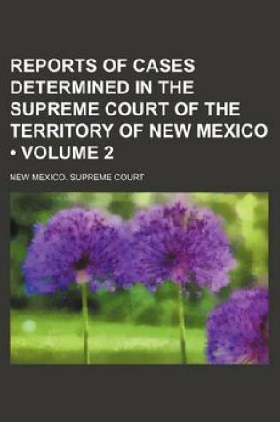 Cover of Reports of Cases Determined in the Supreme Court of the Territory of New Mexico (Volume 2)