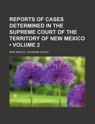 Book cover for Reports of Cases Determined in the Supreme Court of the Territory of New Mexico (Volume 2)