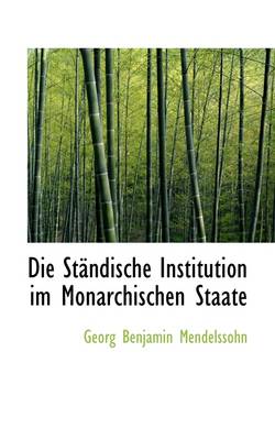 Book cover for Die St Ndische Institution Im Monarchischen Staate