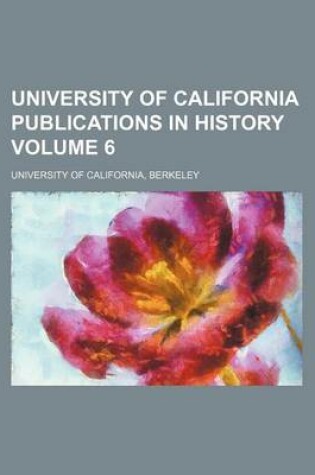 Cover of University of California Publications in History Volume 6