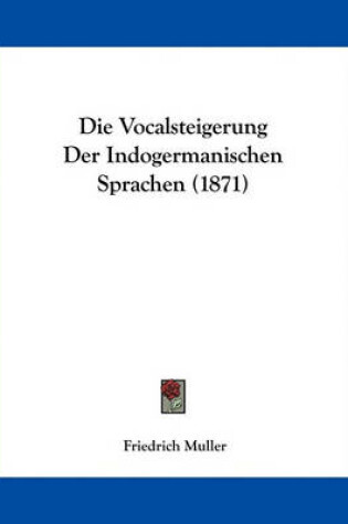 Cover of Die Vocalsteigerung Der Indogermanischen Sprachen (1871)