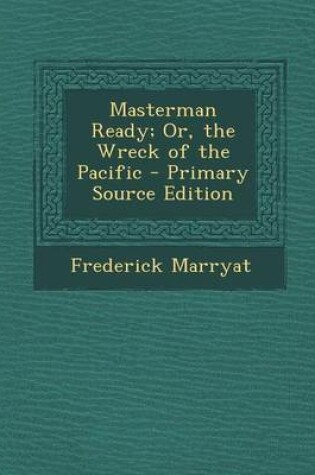 Cover of Masterman Ready; Or, the Wreck of the Pacific - Primary Source Edition