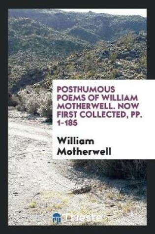 Cover of Posthumous Poems of William Motherwell. Now First Collected, Pp. 1-185