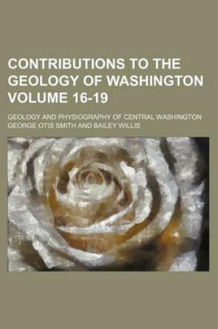 Cover of Contributions to the Geology of Washington Volume 16-19; Geology and Physiography of Central Washington