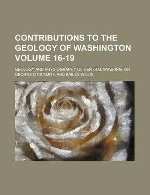 Book cover for Contributions to the Geology of Washington Volume 16-19; Geology and Physiography of Central Washington