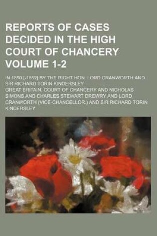 Cover of Reports of Cases Decided in the High Court of Chancery Volume 1-2; In 1850 [-1852] by the Right Hon. Lord Cranworth and Sir Richard Torin Kindersley