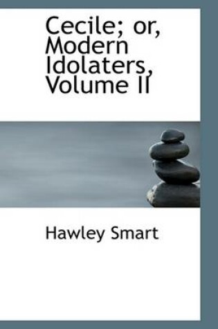 Cover of Cecile; Or, Modern Idolaters, Volume II