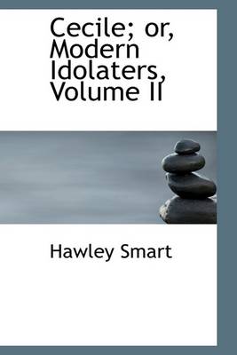 Book cover for Cecile; Or, Modern Idolaters, Volume II