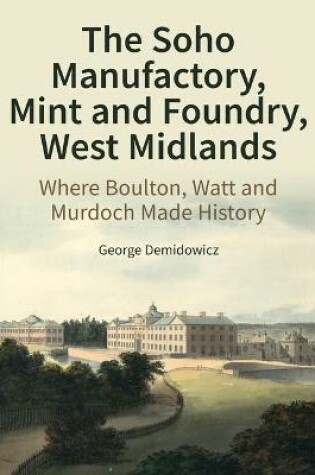 Cover of The Soho Manufactory, Mint and Foundry, West Midlands