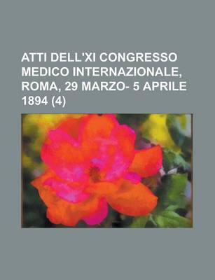 Book cover for Atti Dell'xi Congresso Medico Internazionale, Roma, 29 Marzo- 5 Aprile 1894 (4)